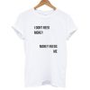 I Don't Need Money Money Needs Me T Shirt