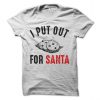 I Put Out For Santa T-Shirt