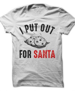 I Put Out For Santa T-Shirt