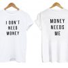 I don't need money tshirt twoside