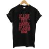 If I Die today tell harry styles i loved him T Shirt