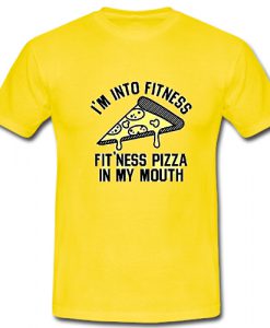 I'm Into Fitness Maybe Pizza T shirt