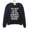 I'm Not Lazy Sweatshirt