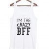 I'm the crazy BFF tanktop