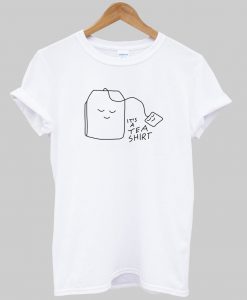 It is a Tea T Shirt