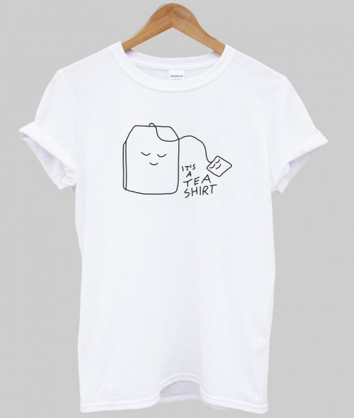 It is a Tea T Shirt