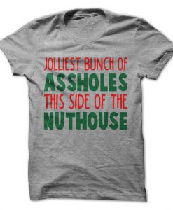 Jolliest Bunch Of Assholes This Side Of The Nuthouse T-Shirt