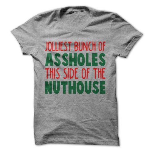 Jolliest Bunch Of Assholes This Side Of The Nuthouse T-Shirt