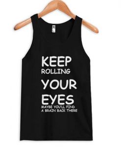 Keep Rolling Your Eyes Tanktop