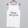 Keep Up Don't Give Up Tank Top