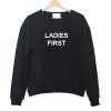 Ladies First Sweatshirt