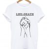 Life Death tshirt