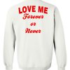 Love me forever or never sweatshirt back