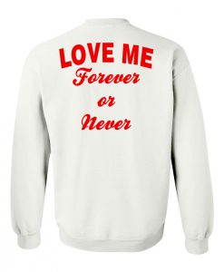 Love me forever or never sweatshirt back