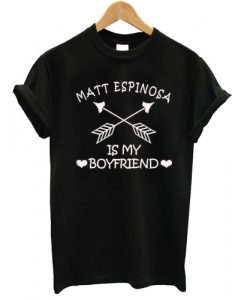 MATT ESPINOSA is My Boyfriend tshirt