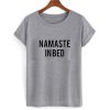 Namaste In Bed T shirt