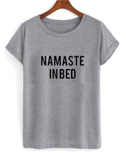 Namaste In Bed T shirt