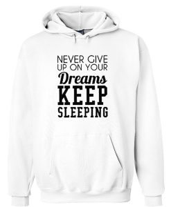 Never Give up on your dreams hoodie