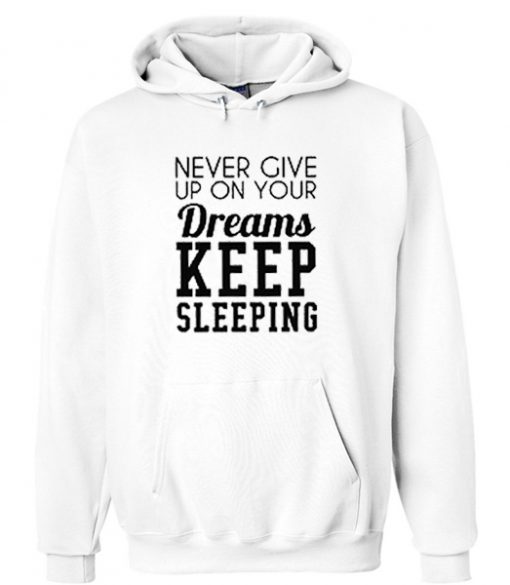 Never Give up on your dreams hoodie