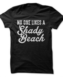 No One Likes A Shady Beach T-Shirt