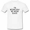 On Wednesday We Wear Black T Shirt