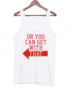 Or You can get with that tanktop