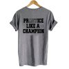 Practice Like A Champion T shirt Back