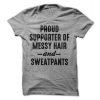 Proud Supporter Of Messy Hair And Sweatpants T-Shirt