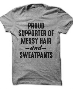 Proud Supporter Of Messy Hair And Sweatpants T-Shirt