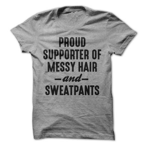 Proud Supporter Of Messy Hair And Sweatpants T-Shirt