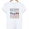ROAD TRIPPIN tshirt