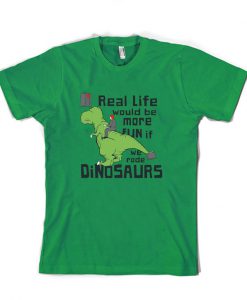 Real life would be more fun if we rode dinosaurs