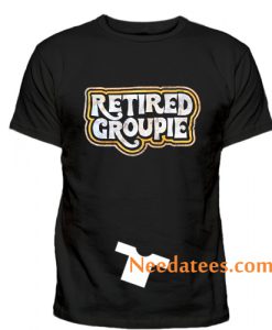 Retired Groupie T-Shirt