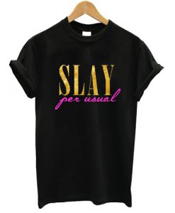 Slay Per Usual T shirt