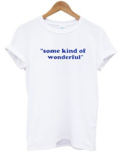 Some kind of wonderful tshirt