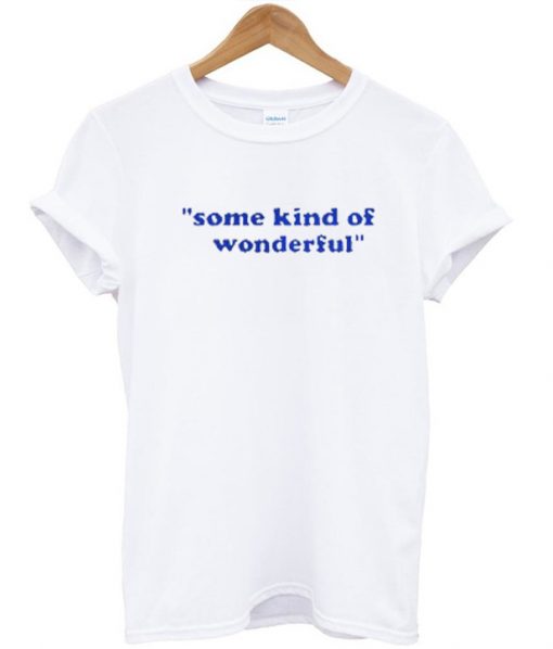 Some kind of wonderful tshirt