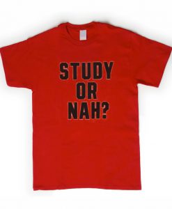 Study or Nah tshirt