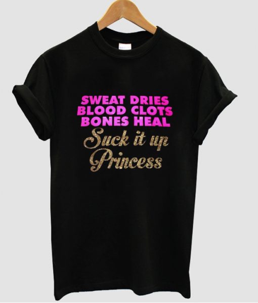 Sweat Dries Blood Clots Bones Heal tshirt