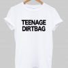 Teenage Dirtbag t shirt