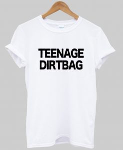 Teenage Dirtbag t shirt