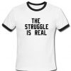 The Struggle Is Real Ringer Shirt