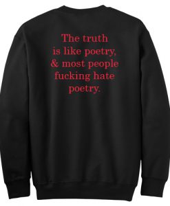 The Truth Is Like Poetry Sweatshirt Back