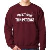 Thick Thighs Thin Patience Sweatshirt