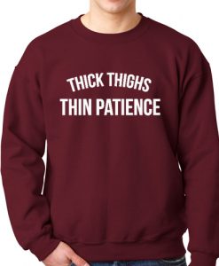 Thick Thighs Thin Patience Sweatshirt