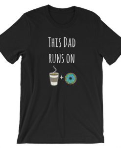 This Dad Runs on Coffee and Donuts T Shirt