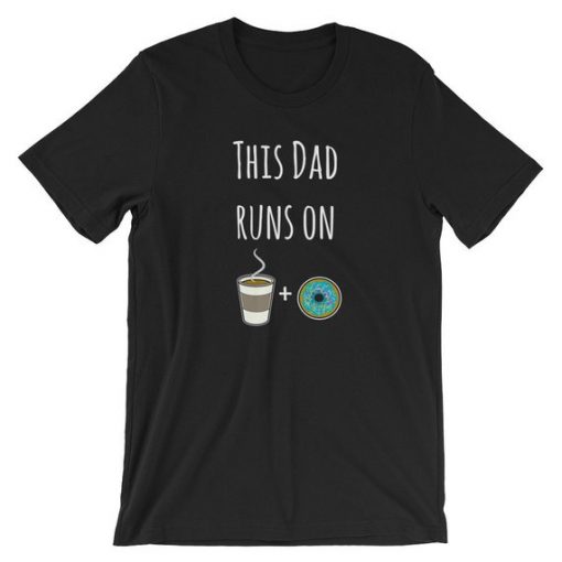 This Dad Runs on Coffee and Donuts T Shirt