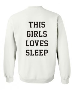 This Girl Loves Sleep sweatshirt back