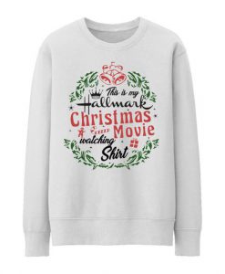 This is My Hallmark Christmas Movie Watching Shirt Sweatshirt