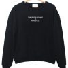 Tomorrow Morning is Wondereul sweatshirt