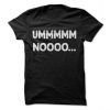 UMMMM NOOOO... T-Shirt